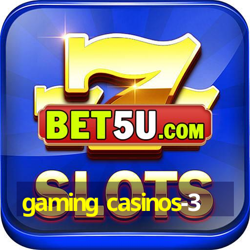 gaming casinos